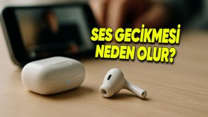 Bluetooth Kulaklıklardaki Kullanıcıları Çileden Çıkartan Ses Gecikmesi Neden Olur? Çözümleri Neler?