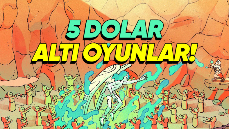Steam Yaz İndirimleri’nde Neredeyse Bir Yemek Parasına, 5 Dolardan Ucuza Alabileceğiniz En İyi Oyunlar