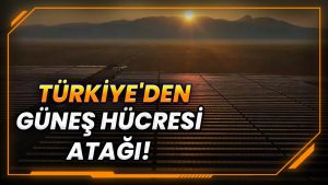 Türkiye’den Güneş Hücresi Üretimine 100 Milyar TL’lik Atılım!