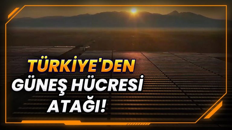 Türkiye’den Güneş Hücresi Üretimine 100 Milyar TL’lik Atılım!