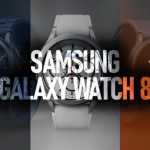 Samsung Galaxy Watch 8 Serisi Geliyor: İşte Tasarımları, Özellikleri ve Muhtemel Fiyatları